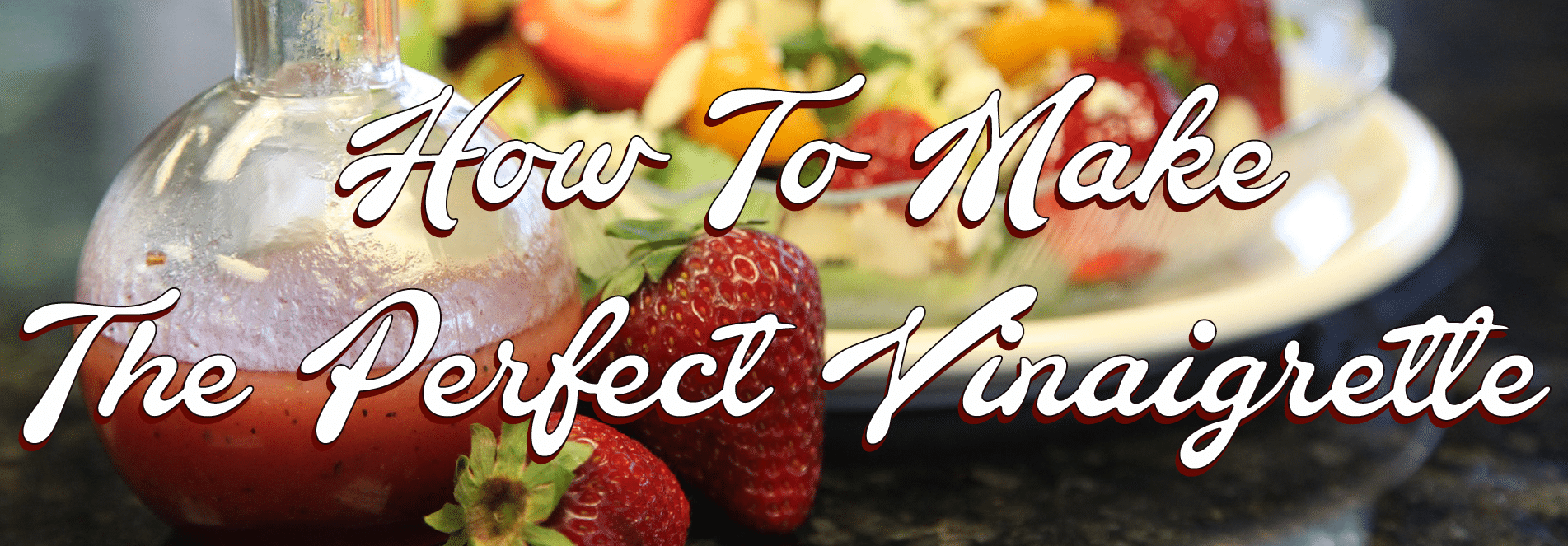 How To Make The Perfect Vinaigrette
